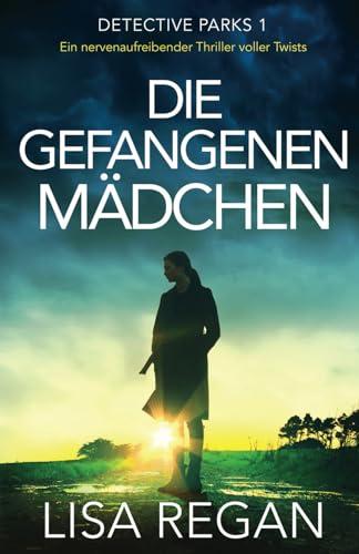 Die gefangenen Mädchen: Ein nervenaufreibender Thriller voller Twists (Detective Parks, Band 1)