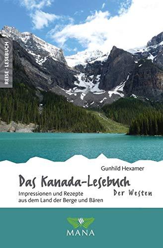 Das Kanada-Lesebuch – Der Westen: Impressionen und Rezepte aus dem Land der Berge und Bären (Reise-Lesebuch / Reiseführer für alle Sinne)