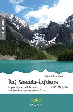 Das Kanada-Lesebuch – Der Westen: Impressionen und Rezepte aus dem Land der Berge und Bären (Reise-Lesebuch / Reiseführer für alle Sinne)