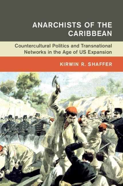 Anarchists of the Caribbean: Countercultural Politics and Transnational Networks in the Age of US Expansion (Global and International History)