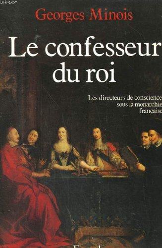 Le confesseur du roi : les directeurs de conscience sous la monarchie française