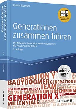 Generationen zusammen führen - inkl. Arbeitshilfen online: Mit Millennials, Generation X und Babyboomern die Arbeitswelt gestalten (Haufe Fachbuch)