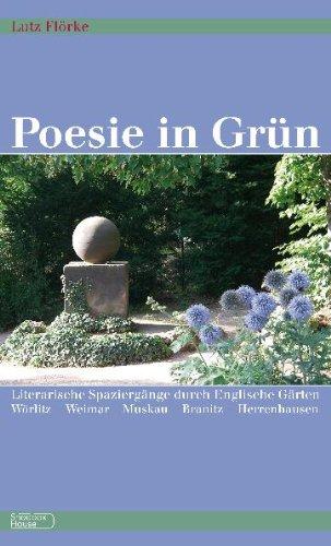 Poesie in Grün: Literarische Spaziergänge durch Englische Gärten Wörlitz - Weimar - Muskau - Branitz - Herrenhausen