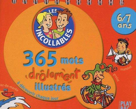 Les incollables, 6-7 ans : 365 mots drôlement illustrés à découvrir chaque jour