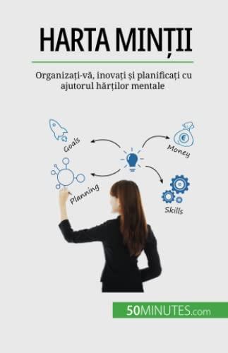 Harta minții: Organizați-vă, inovați și planificați cu ajutorul hărților mentale: Organiza¿i-v¿, inova¿i ¿i planifica¿i cu ajutorul h¿r¿ilor mentale