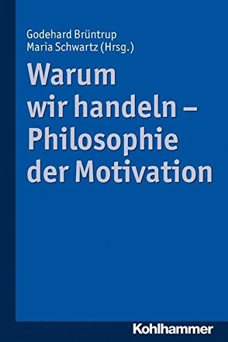 Warum wir handeln - Philosophie der Motivation