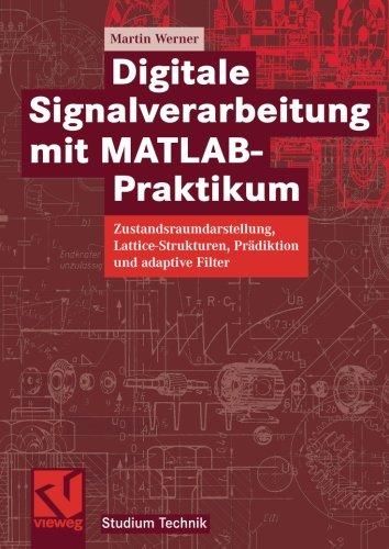 Digitale Signalverarbeitung mit MATLAB- Praktikum: Zustandsraumdarstellung, Lattice-Strukturen, Prädiktion und Adaptive Filter (Studium Technik)