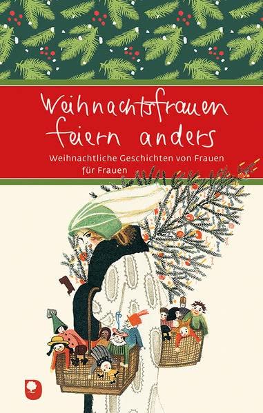 Weihnachtsfrauen feiern anders: Weihnachtliche Geschichten von Frauen für Frauen (Eschbacher Präsent)