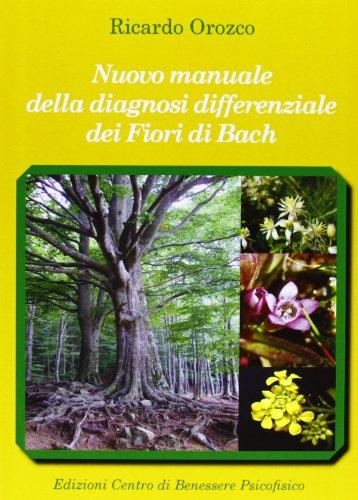 Nuovo manuale della diagnosi differenziale dei fiori di Bach (Medicine integrate)