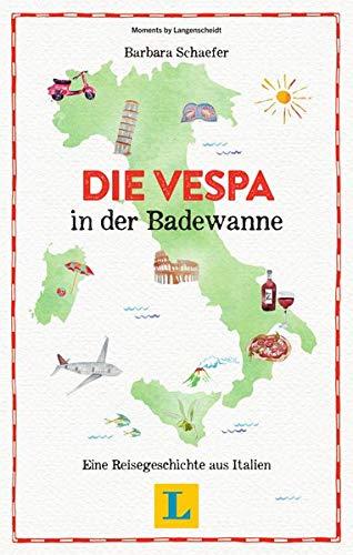 Die Vespa in der Badewanne - Lesevergnügen für den Urlaub: Eine Reisegeschichte aus Italien (Reiselektüre)