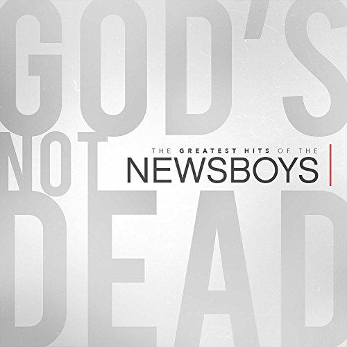 God's Not Dead: The Greatest Hits of the Newsboys