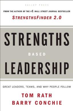 Strengths-Based Leadership: A Landmark Study of Great Leaders, Teams, and the Reasons Why We Follow