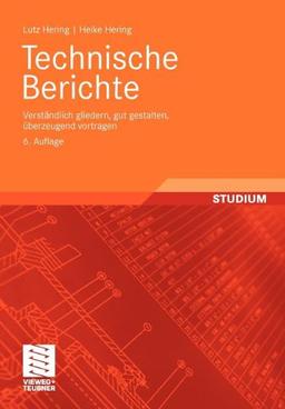 Technische Berichte: Verständlich gliedern, gut gestalten, überzeugend vortragen