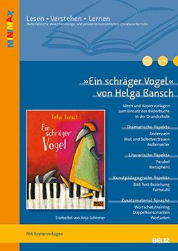 »Ein schräger Vogel« von Helga Bansch: Ideen und Materialien zum Einsatz des Bilderbuchs in Kindergarten und Grundschule (Lesen - Verstehen - Lernen)