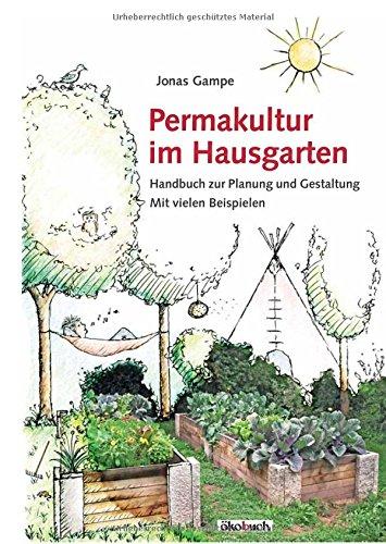 Permakultur im Hausgarten: Handbuch zur Planung und Gestaltung mit vielen Beispielen