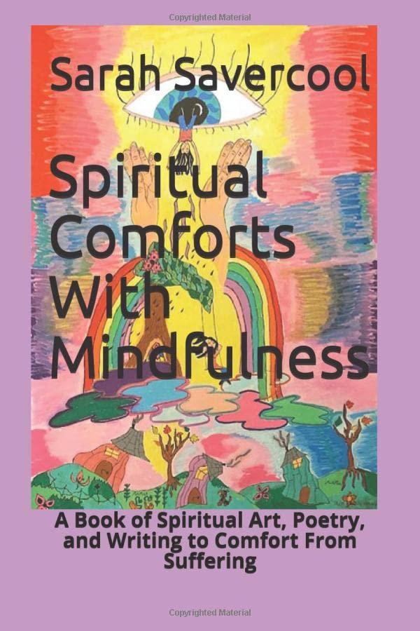 Spiritual Comforts With Mindfulness: A Book of Spiritual Art, Poetry, and Writing to Comfort From Suffering