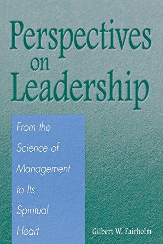 Perspectives on Leadership: From the Science of Management to Its Spiritual Heart