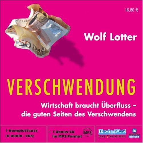 Verschwendung - Wirtschaft braucht Überfluss - die guten Seiten des Verschwendens - 8 Audio CDs & 1 MP3 CD