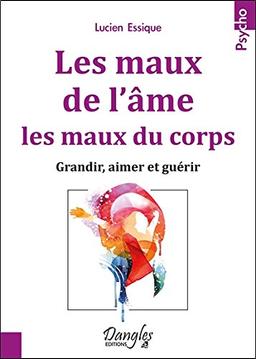 Les maux de l'âme, les maux du corps : grandir, aimer et guérir