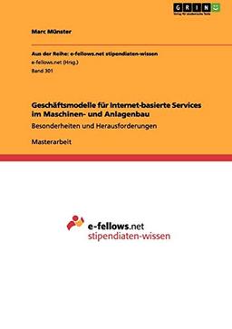 Geschäftsmodelle für Internet-basierte Services im Maschinen- und Anlagenbau: Besonderheiten und Herausforderungen