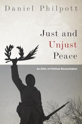 Just and Unjust Peace: An Ethic of Political Reconciliation (Studies in Strategic Peacebuilding)