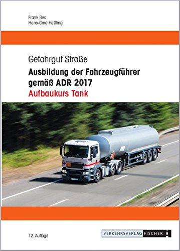 Ausbildung der Fahrzeugführer gemäß ADR 2017 - Aufbaukurs Tank