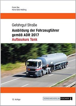 Ausbildung der Fahrzeugführer gemäß ADR 2017 - Aufbaukurs Tank