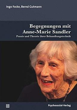 Begegnungen mit Anne-Marie Sandler: Praxis und Theorie ihrer Behandlungstechnik (Bibliothek der Psychoanalyse)