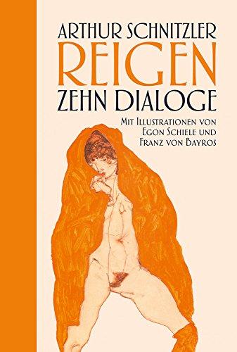 Reigen: Zehn Dialoge: Halbleinen: mit Illustrationen von Egon Schiele und Franz von Bayros