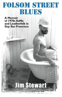 Folsom Street Blues: A Memoir of 1970s Soma and Leatherfolk in Gay San Francisco