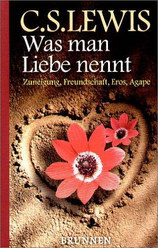 Was man Liebe nennt. Zuneigung, Freundschaft, Eros, Agape.