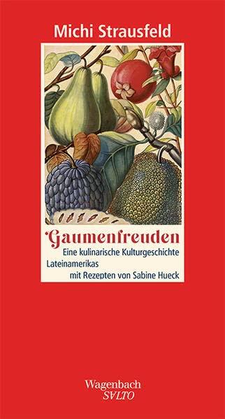 Gaumenfreuden - Eine kulinarische Kulturgeschichte Lateinamerikas mit Rezepten von Sabine Hueck (Salto)