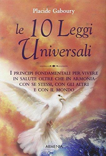 Le dieci leggi universali. I principi fondamentali per vivere in salute oltre che in armonia con se stessi, con gli altri e con il mondo (Lo scrigno)