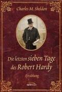 Die letzten sieben Tage des Robert Hardy: Erzählung