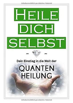 Heile dich selbst: Dein Einstieg in die Welt der Quantenheilung