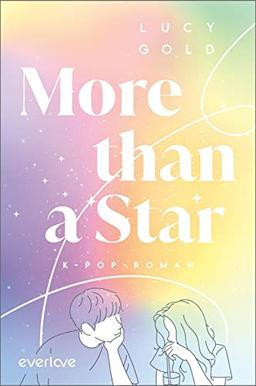 More than a Star: K-Pop-Roman | K-Pop-Romance für alle Fans von BTS, BLACKPINK, NCT ... und großen Gefühlen