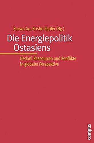 Die Energiepolitik Ostasiens: Bedarf, Ressourcen und Konflikte in globaler Perspektive