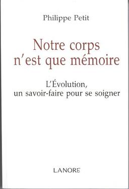 Notre corps n'est que mémoire : l'évolution, un savoir-faire pour se soigner