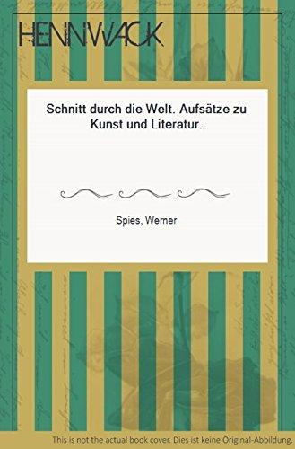 Schnitt durch die Welt. Aufsätze zu Kunst und Literatur.