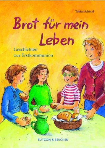 Brot für mein Leben: Geschichten zur Erstkommunion