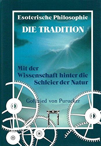 Esoterische Philosophie - Die Tradition. Mit der Wissenschaft hinter die Schleier der Natur