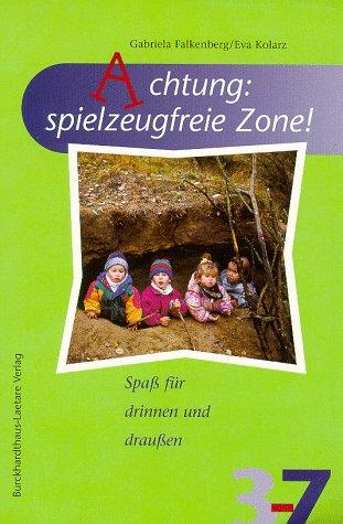 Achtung: spielzeugfreie Zone. Spaß für drinnen und draußen