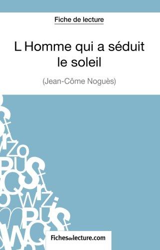 L'Homme qui a séduit le soleil de Jean-Côme Noguès (Fiche de lecture) : Analyse complète de l'oeuvre