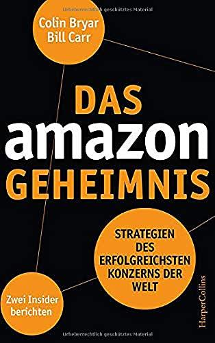 Das Amazon-Geheimnis - Strategien des erfolgreichsten Konzerns der Welt. Zwei Insider berichten: Strategien des erfolgreichsten Konzerns der Welt. Zwei Insider berichten