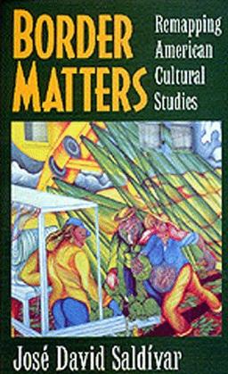 Border Matters: Remapping American Cultural Studies (American Crossroads)