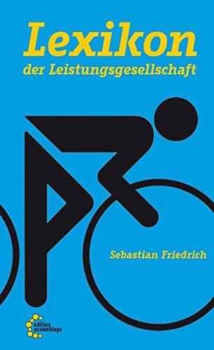 Lexikon der Leistungsgesellschaft: Wie der Neoliberalismus unseren Alltag prägt