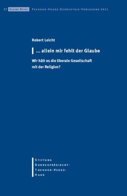 ...allein mir fehlt der Glaube: Wie hält es die liberale Gesellschaft mit der Religion?