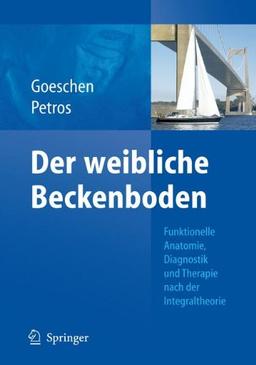 Der weibliche Beckenboden: Funktionelle Anatomie, Diagnostik und Therapie nach der Integraltheorie