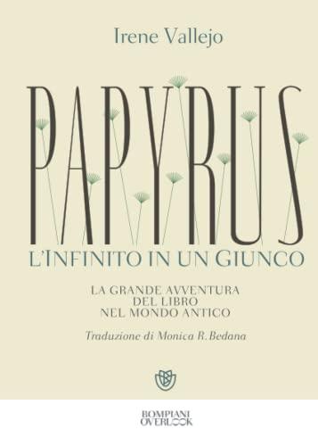 Papyrus. L'infinito in un giunco: La grande avventura del libro nel mondo antico (Overlook)