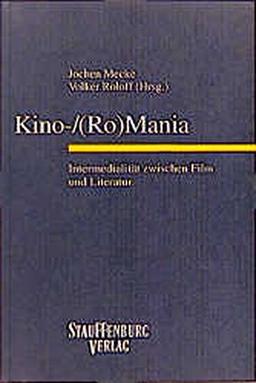 Kino-/(Ro)Mania: Intermedialität zwischen Film und Literatur (Siegener Forschungen zur romanischen Literatur- und Medienwissenschaft)